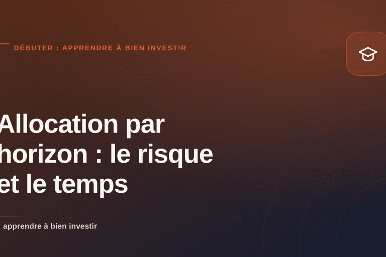 Illustration éditoriale sur l'allocation par horizon : le temps comme premier paramètre du risque en investissement.